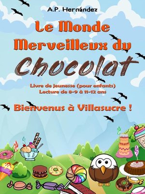 cover image of Le Monde Merveilleux du Chocolat. Bienvenus à Villasucre !